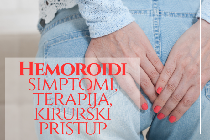 Hemoroidi – simptomi, terapija, te najsuvremeniji kiruški pristup